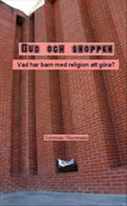 Gud och snoppen! : vad har barn med religion att göra?!