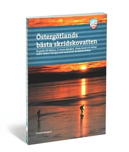 Östergötlands bästa skridskovatten : en guide till Vättern, S:t Anna skärgård, Kinda kanal och många andra vatten i Sveriges mest varierande skridskolandskap