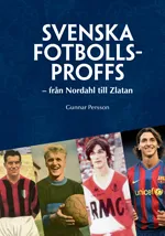 Svenska Fotbollsproffs - Från Nordahl Till Zlatan