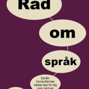 Råd om språk : språkkonsulternas bästa tips till dig som skriver