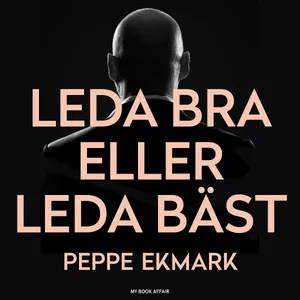 Leda bra eller leda bäst – 8 steg som hjälper dig att hitta nyckeln till både ditt och dina medarbetares hjärta, Ljudbok