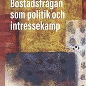 Bostadsfrågan som politik och intressekamp