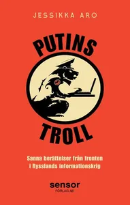 Putins troll : sanna berättelser från fronten i Rysslands informationskrig