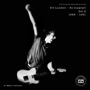 Ulf Lundell - En biografi (Vill du ha din frihet får du ta den) - Del 2, Ljudbok