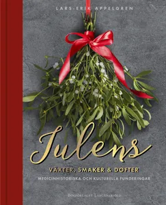 Julens Växter, Smaker Och Dofter - Medicinhistoriska Och Kulturella Funderingar