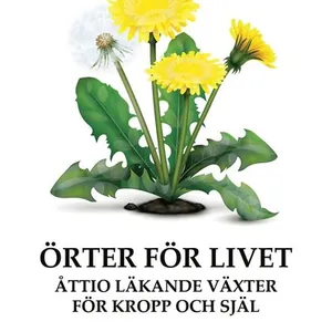 Örter för livet : åttio läkande växter för kropp och själ