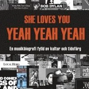 SHE LOVES YOU YEAH YEAH YEAH : En musikbiografi fylld av kultur och tidsfärg