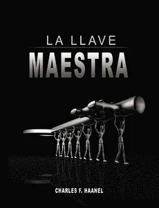 Llave Maestra / The Master Key System by Charles F. Haanel