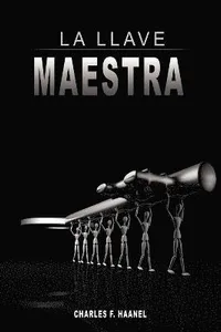 Llave Maestra / The Master Key System by Charles F. Haanel
