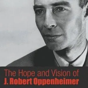 Hope And Vision Of J. Robert Oppenheimer, The