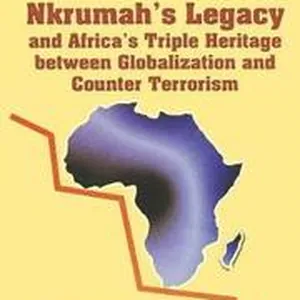 Nkrumah's Legacy and Africa's Triple Heritage Between Globallization and Counter Terrorism