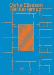 Olafur Eliasson: Nel tuo tempo