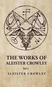 Works of Aleister Crowley Vol 1