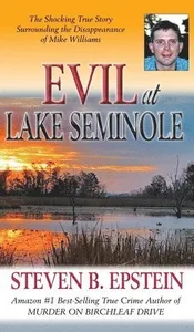 Evil at Lake Seminole: The Shocking True Story Surrounding the Disappearance of Mike Williams